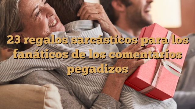 23 regalos sarcásticos para los fanáticos de los comentarios pegadizos